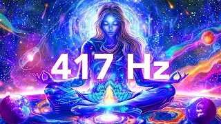 417 Hz SHED Negative Energy in Your Life, Release Guilt & Fear, Sacral Chakra Healing Music