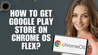 How to Get Google Play Store on Chrome OS Flex? (And Why You Can't!)