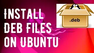 How to Install Deb Files on Ubuntu Linux