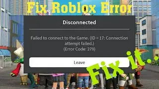 How To Fix Roblox To Connect id 17 error code 279 fix roblox Disconnected Failed To Connect Game