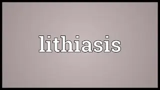 Lithiasis Meaning