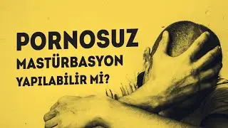 Pornosuz Mastürbasyon Yapılabilir Mi?