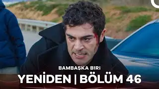 Bambaşka Biri Yeniden | Bölüm 46