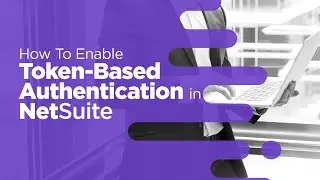 How To Enable Token-Based Authentication in NetSuite