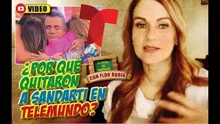 ¿POR QUÉ QUITARON A SANDARTI EN TELEMUNDO? FLOR RUBIO COMENTA.