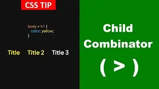 CSS Selector | CSS Child Combinator | Selecting Direct Children | CSS Tutorial