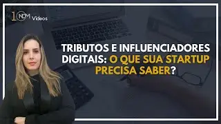 Tributação de Influenciadores Digitais: o que preciso saber?