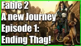 Fable 2 | A new Journey | Episode 1: Ending Thag