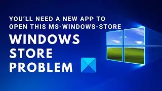 You’ll need a new app to open this ms-windows-store – Windows Store problem