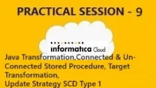 IICS PRACTICAL SESSION 9 : Java Transformation, Connected&Un-Connected Stored Procedure, Target, SCD