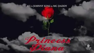 KG x Johnny King x Mc Daddy - Princess Diana | Official Audio