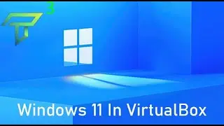 Running Windows 11 In VirtualBox