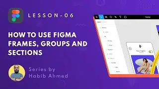 How to use Figma Frames, Groups and Sections | Lesson 06