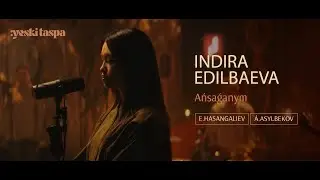 Indira Edilbaeva | Ańsaǵanym | Yeski Taspa