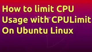 How to limit CPU usage with CPULimit on Ubuntu Linux