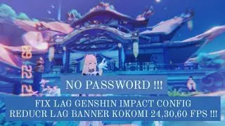 FIX LAG GENSHIN IMPACT CONFIG NEW UPDATE | REDUCE LAG BOOST PERFORMANCE 24, 30, 60 FPS !!!