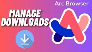 How to Manage Downloads in Arc Browser