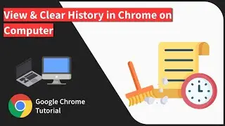 How to View and Clear History in Chrome browser on Computer