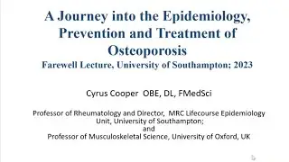A Journey into the Epidemiology, Prevention and Treatment of Osteoporosis by Prof Cyrus Cooper