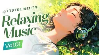 Instrumental Relaxing Music Vol.01 | Soothing Long Play Background Music for Work, Study, Relaxation