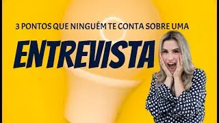 3 pontos que ninguém te conta sobre uma entrevista