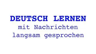 Deutsch lernen mit Nachrichten, 09 09 2024 - langsam gesprochen