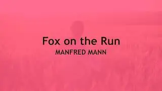 Fox on the Run  MANFRED MANN (with lyrics)