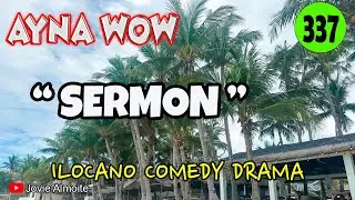 SERMON | AYNA WOW 337 | ILOCANO COMEDY DRAMA | Jovie Almoite