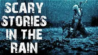 50 TRUE Scary Stories Told In The Rain | Horror Stories To Fall Asleep To