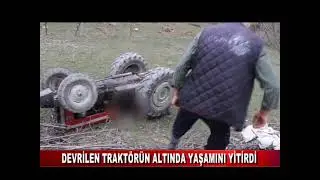 DEVRİLEN TRAKTÖRÜN ALTINDA KALAN SÜRÜCÜ YAŞAMINI YİTİRDİ (07.03.2021)