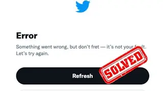How to fix twitter something went wrong but don't fret - let's give it another shot error 2024