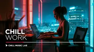 Chill Music for Work — Deep Focus Music for Coding and Study