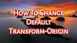 How to change default transform origin in html5 and css3