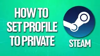 How To Set Steam Profile On Private