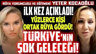 İlk Kez Açıkladı! Yüzlerce Kişi Ortak Rüya Gördü! Türkiye’nin ŞOK GELECEĞİ! Yeter Kocaoğlu İlkay B.