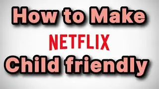 How to Make Netflix App children friendly