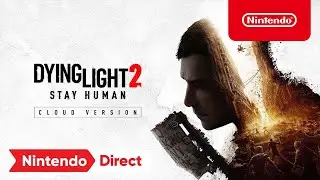 Dying Light 2 Stay Human - Cloud Version – Announcement Trailer – Nintendo Switch