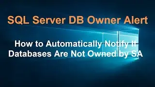 SQL Server DB Owner Alert:How to Automatically Notify If Databases Are Not Owned by SA