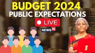 Budget 2024 LIVE | Budget 2024 | What Are Publics Expectations From The Union Budget? | N18L | Live