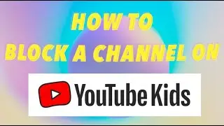 How to block a channel on Youtube Kids