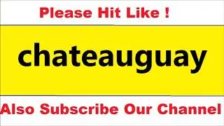 HOW TO PRONOUNCE chateauguay