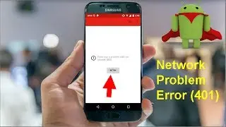 How to Fix there was a problem with the network 401 Error on YouTube in Android