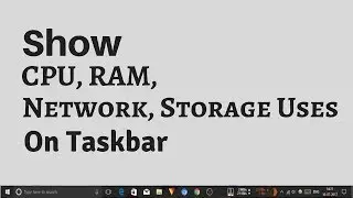 How To Show  CPU, RAM, Network, Storage Uses  On Taskbar