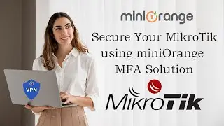 Two-factor Authentication for MikroTik VPN| Detailed explanation on how to Secure MikroTik using MFA