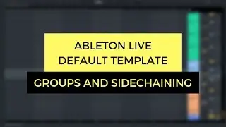 Setting Up Groups & Tracks In Ableton Live + Sidechaining Groups