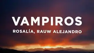 ROSALÍA, Rauw Alejandro - VAMPIROS (Letra/Lyrics)