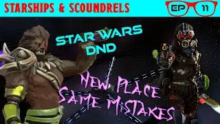 New Place Same Mistakes | Episode 11 - Starships & Scoundrels