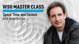 WSU: Space, Time, and Einstein with Brian Greene