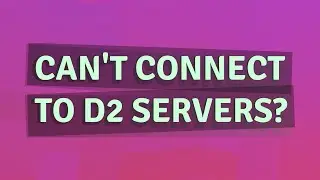 Can't connect to d2 servers?
