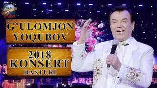 Gulomjon Yoqubov - 2018-yilgi konsert dasturi | Ғуломжон Ёқубов - 2018-йилги концерт дастури